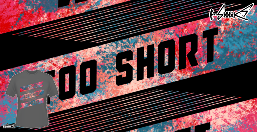 Life is too short T-shirts - Designed by: Lou Patrick Mackay