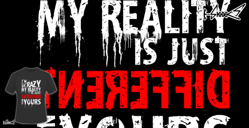 My Reality T-shirts - Designed by: Lou Patrick Mackay