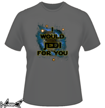 t-shirt I would jedi for you online