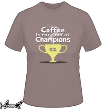 new t-shirt Coffee is the stuff of champions
