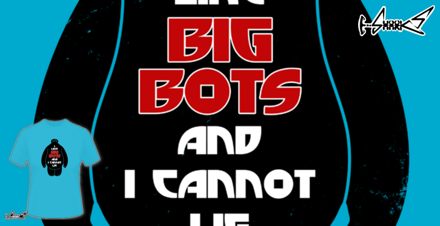 I Like Big bots and i cannot lie T-shirts - Designed by: Boggs Nicolas