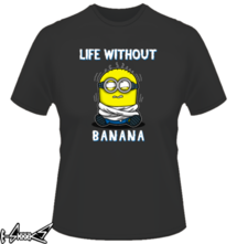 new t-shirt Life without banana