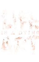 Life Is A Dying Art