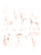 Life Is A Dying Art