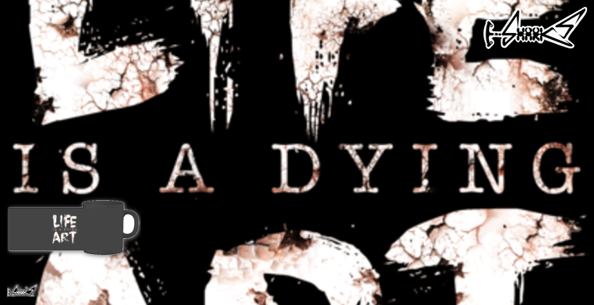 Life Is A Dying Art Objects - Designed by: Lou Patrick Mackay