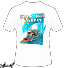 new t-shirt FUCK THE FOREST
