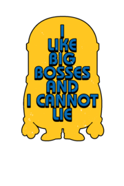 I Like Big Bosses and I  cannot Lie