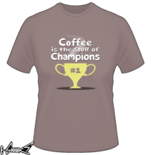 t-shirt Coffee is the stuff of champions online