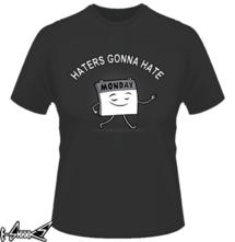 new t-shirt Hater Gonna Hate_MONDAY