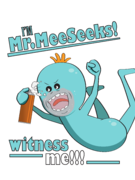 Mr.#MeeSeeks.